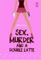 [Sophie Katz Murder Mystery 01] • Sex, Murder & a Double Latte